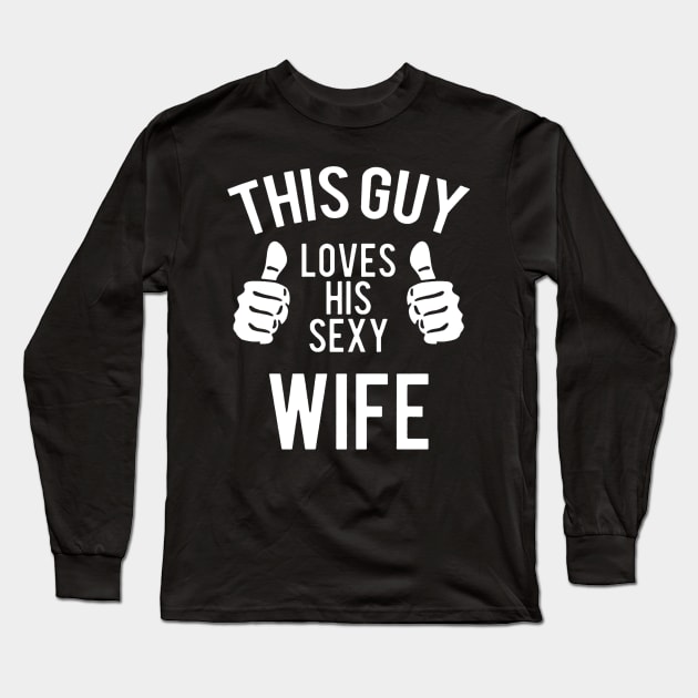 This Guy Loves His Sexy Wife Long Sleeve T-Shirt by DesignShirt